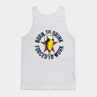 Born to drink forced to work Tank Top